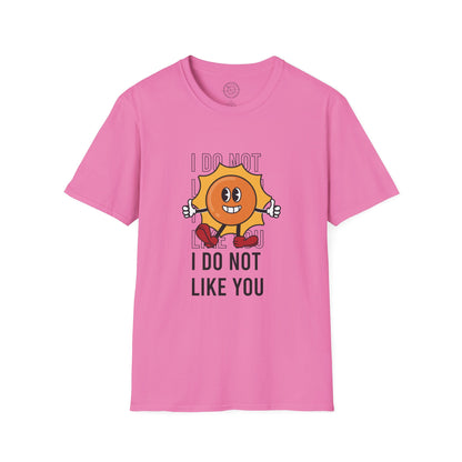 I Do Not Like You - T-Shirt