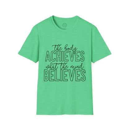 The Body Achieves What the Mind Believes - T-Shirt