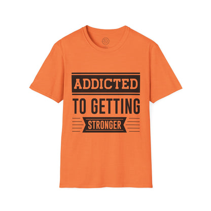 Addicted to getting Stronger- T-Shirt