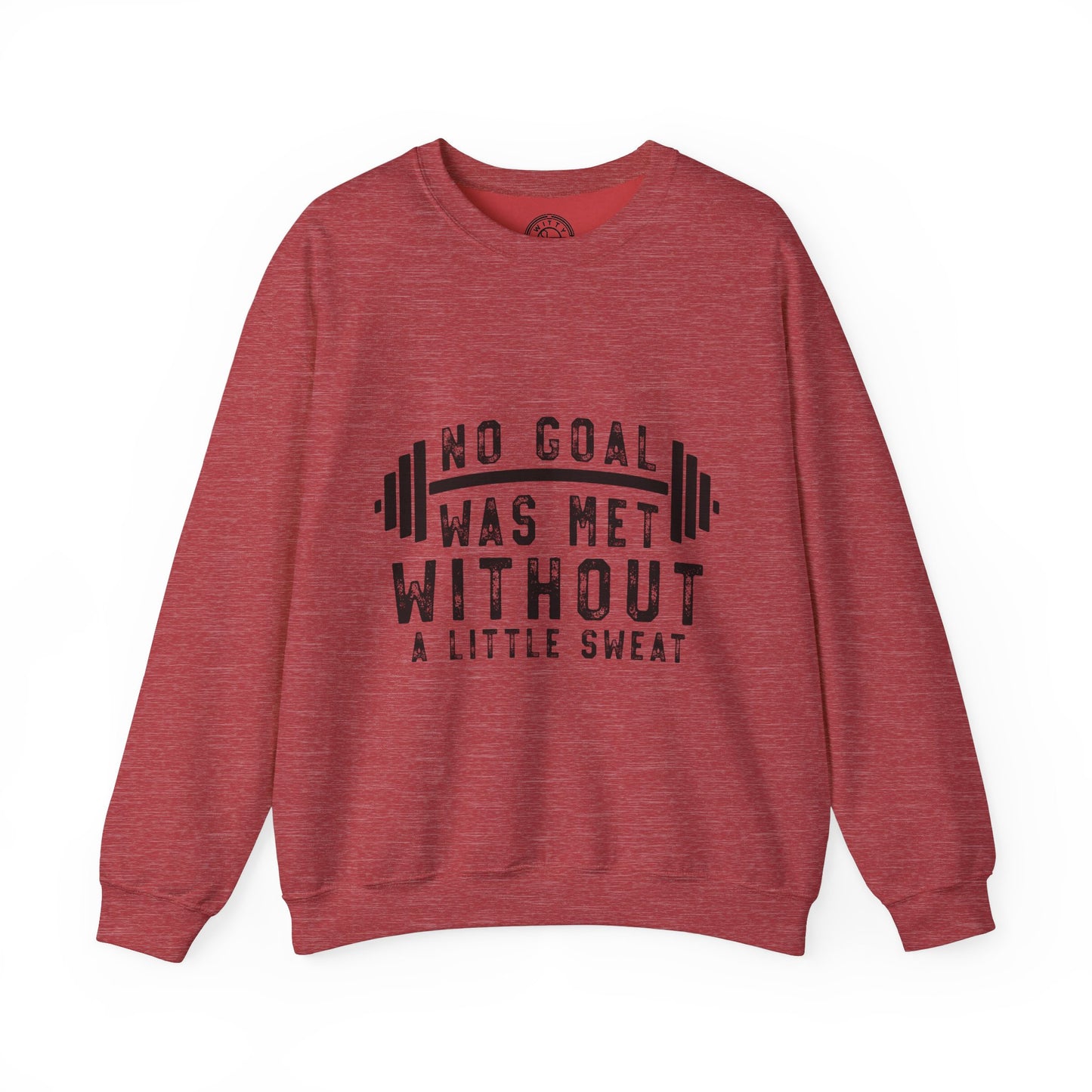 No Goal Was Met Without a Little Sweat - Sweatshirt