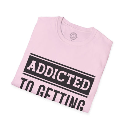 Addicted to getting Stronger- T-Shirt