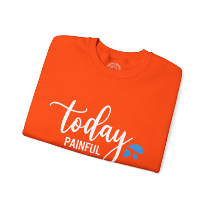 Painful Today Powerful Tomorrow - Sweatshirt