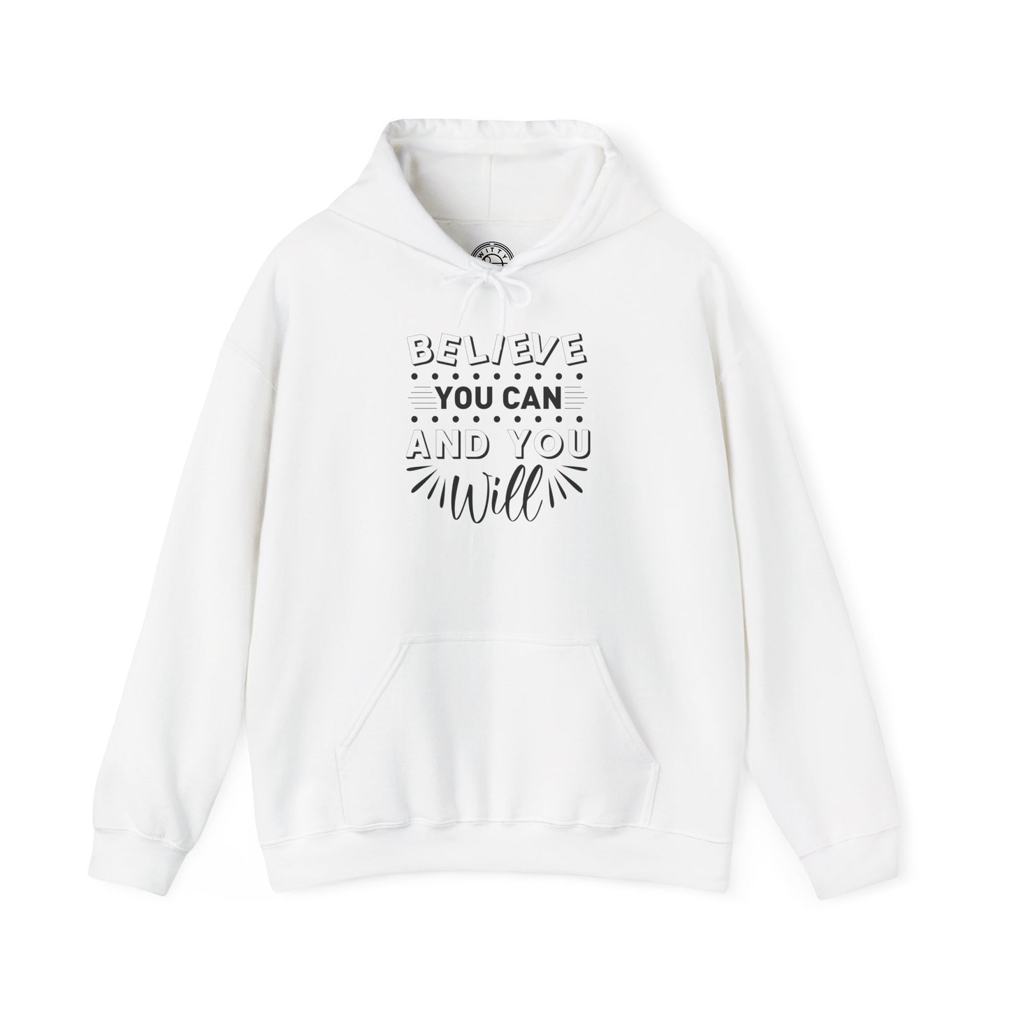 Believe You Can and You Will - Hoodie