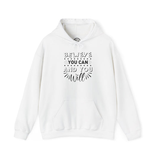 Believe You Can and You Will - Hoodie
