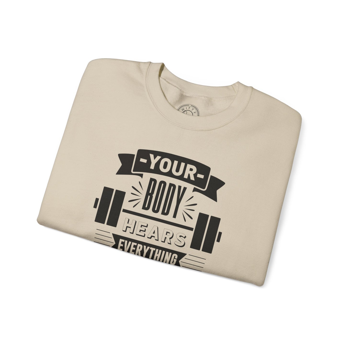 Your Body Hears Everything - Sweatshirt