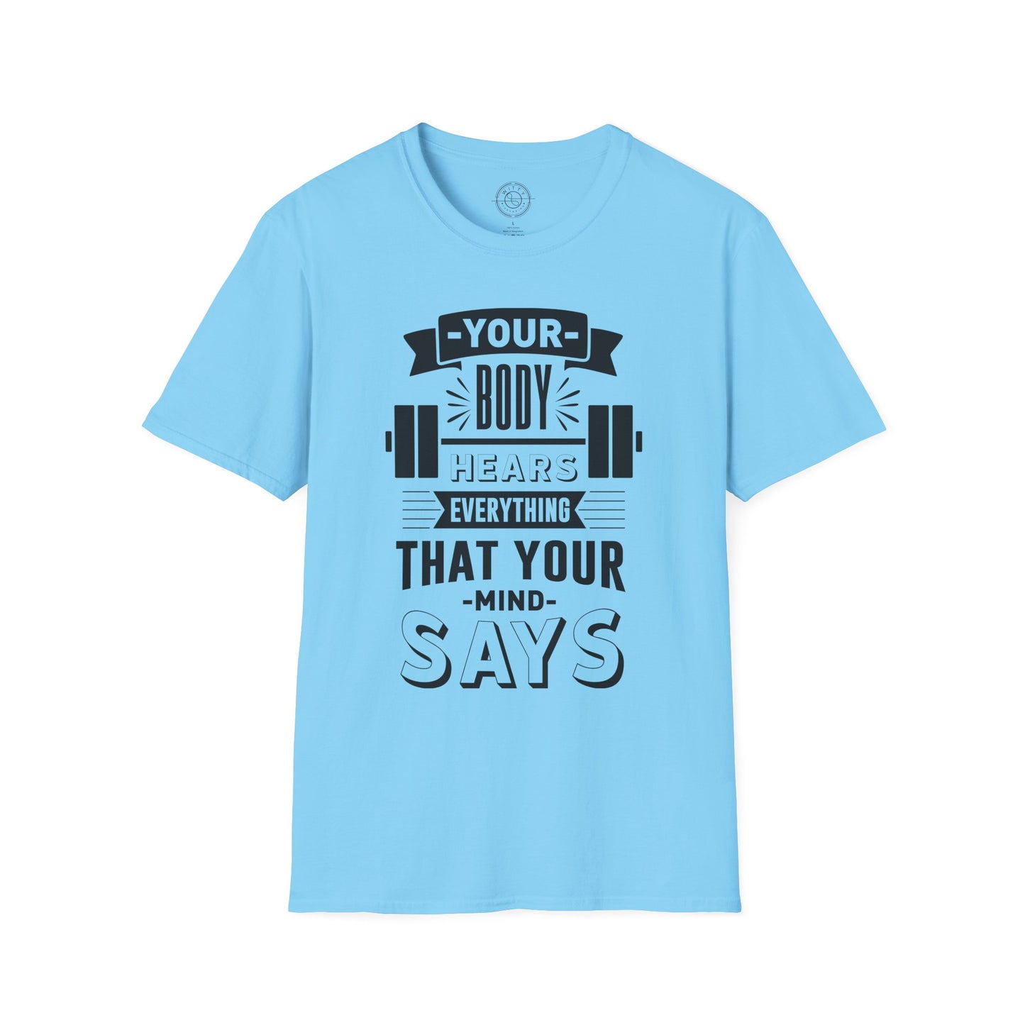 Your Body Hears Everything - T-Shirt