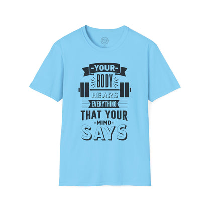 Your Body Hears Everything - T-Shirt