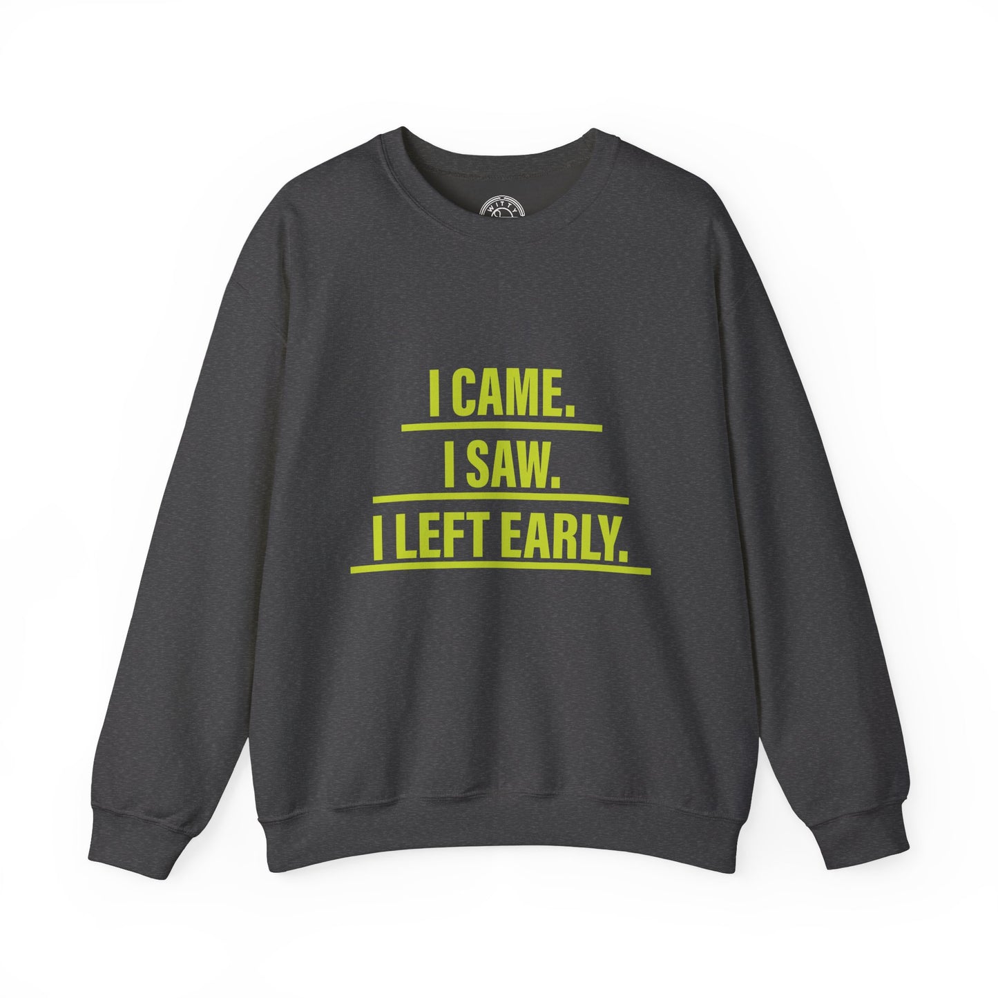 I came I saw I left early - Sweatshirt