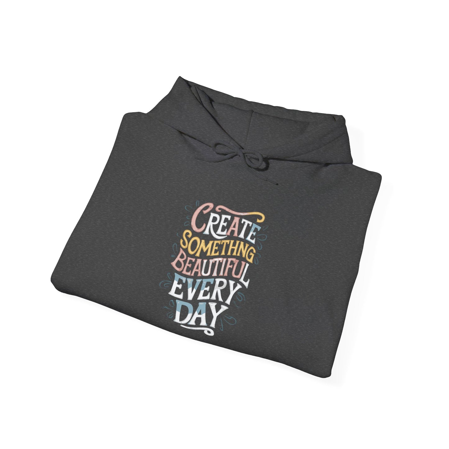 Create Something Beautiful Everyday -  Hoodie