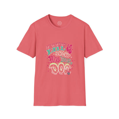 Life is short Hug your DOG - T-Shirt