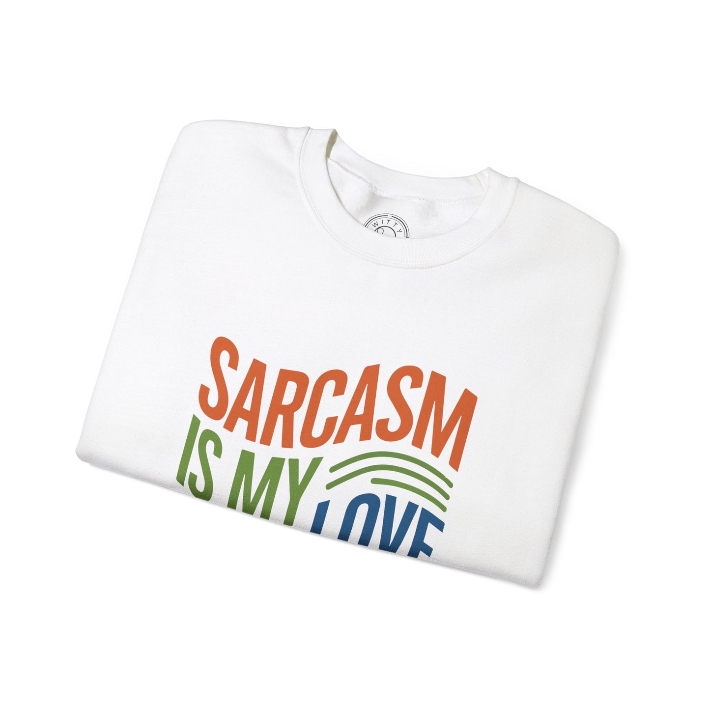 Sarcasm is my Love Language - Sweatshirt