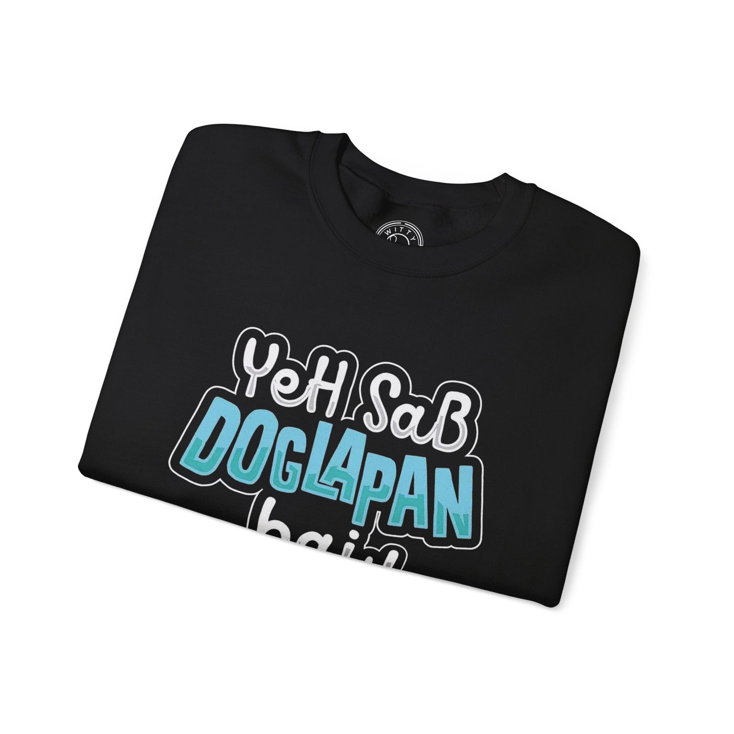 Yeh Sab Doglapan Hai - Sweatshirt