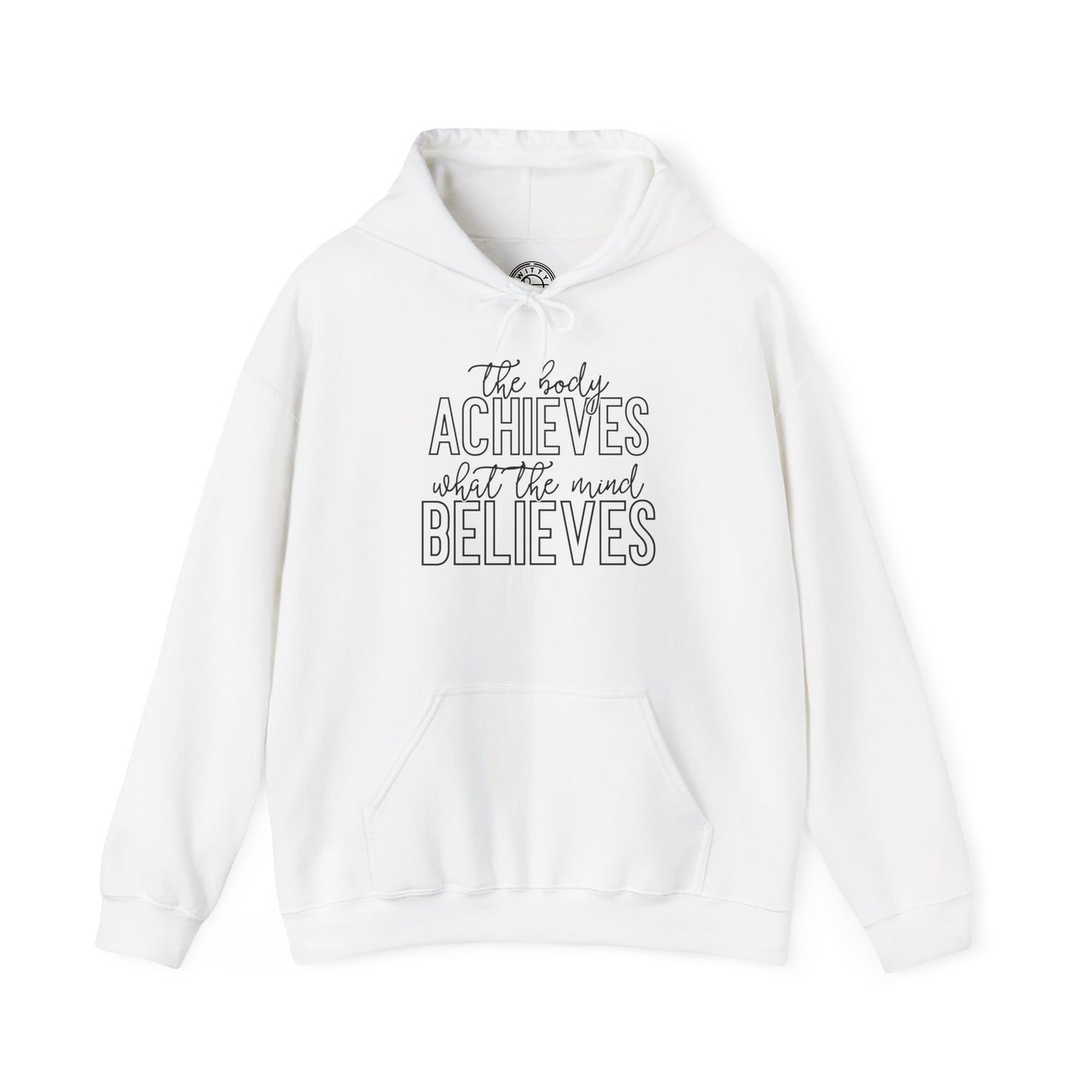 The Body Achieves What the Mind Believes - Hoodie