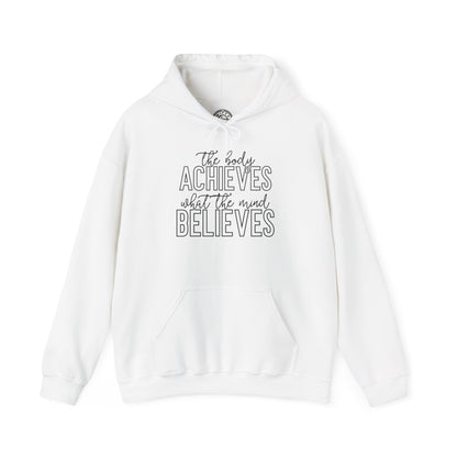 The Body Achieves What the Mind Believes - Hoodie