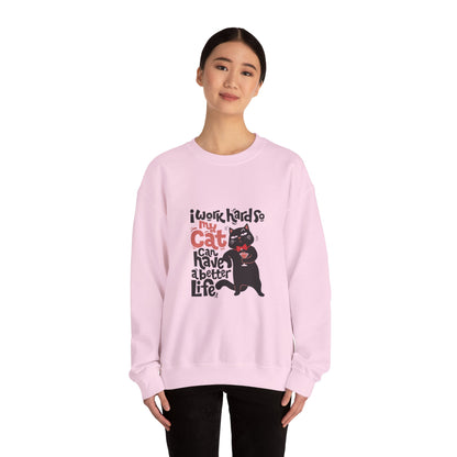 I work hard so my CAT can have a BETTER LIFE - Sweatshirt