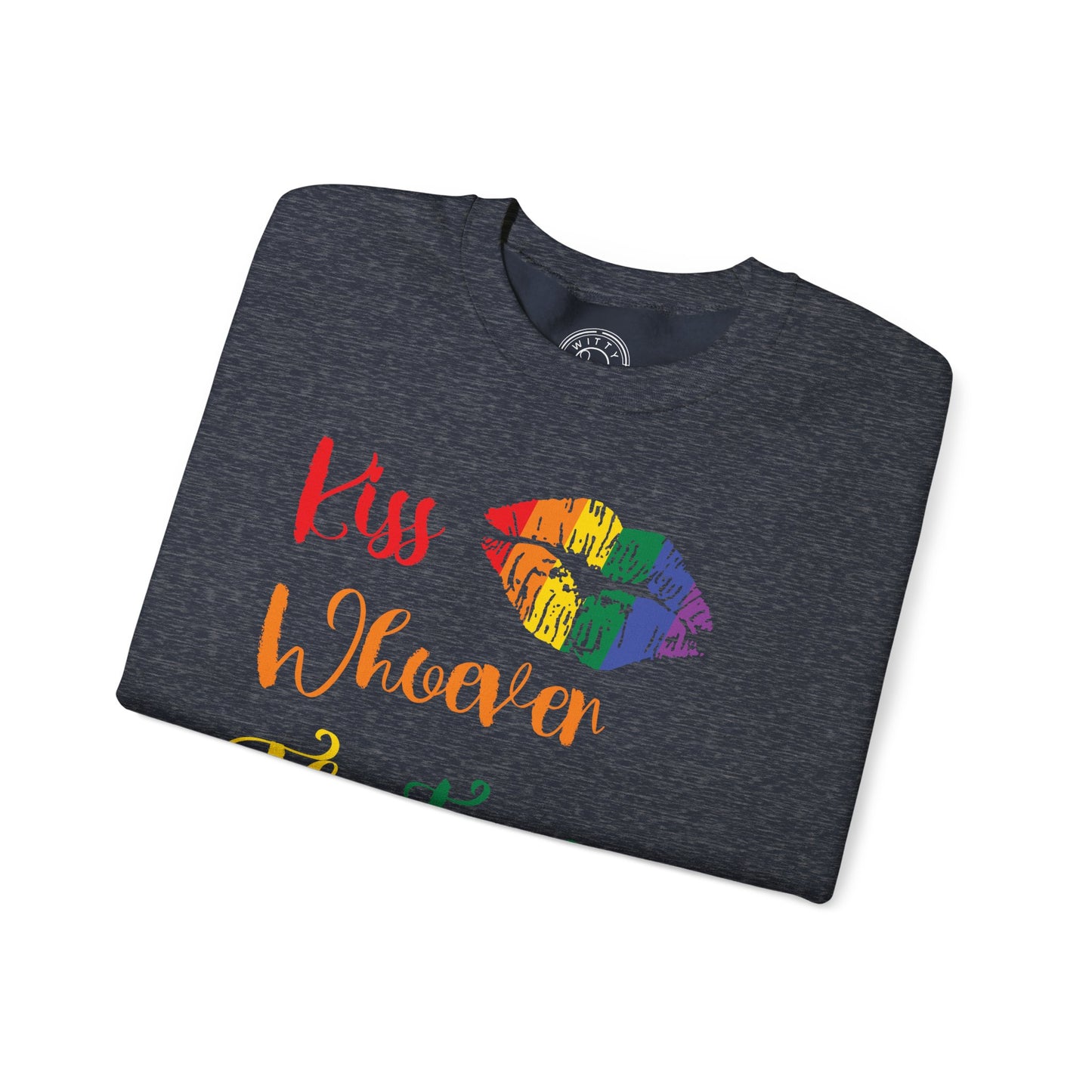 Kiss Whoever You Want - Sweatshirt
