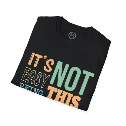 Its Not Easy Being This Awesome - T-Shirt