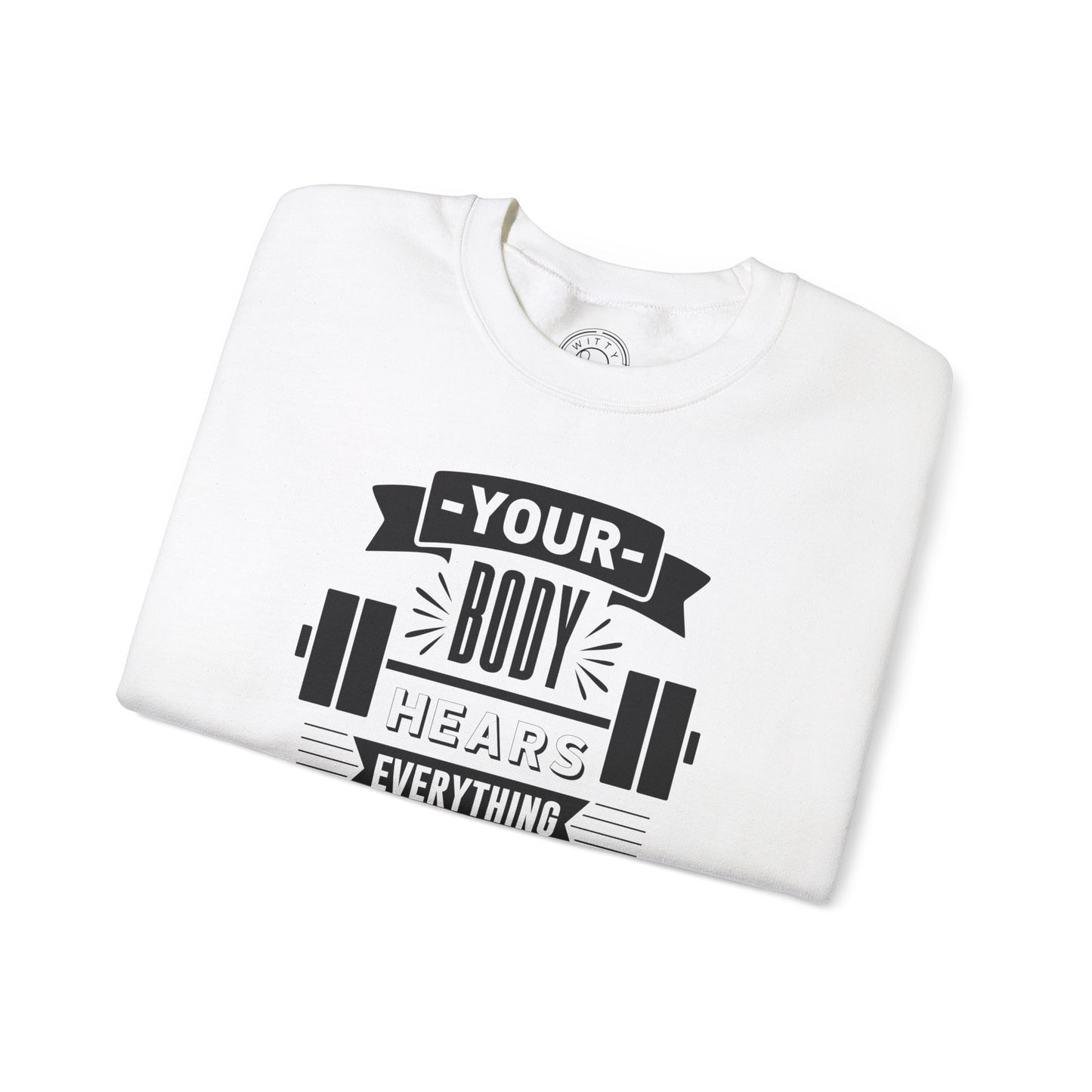 Your Body Hears Everything - Sweatshirt