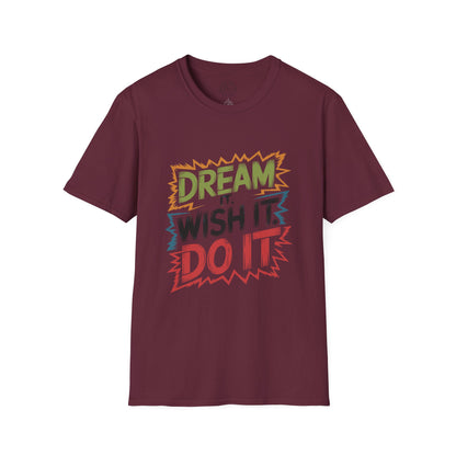 Dream it Wish it Do it - T-Shirt