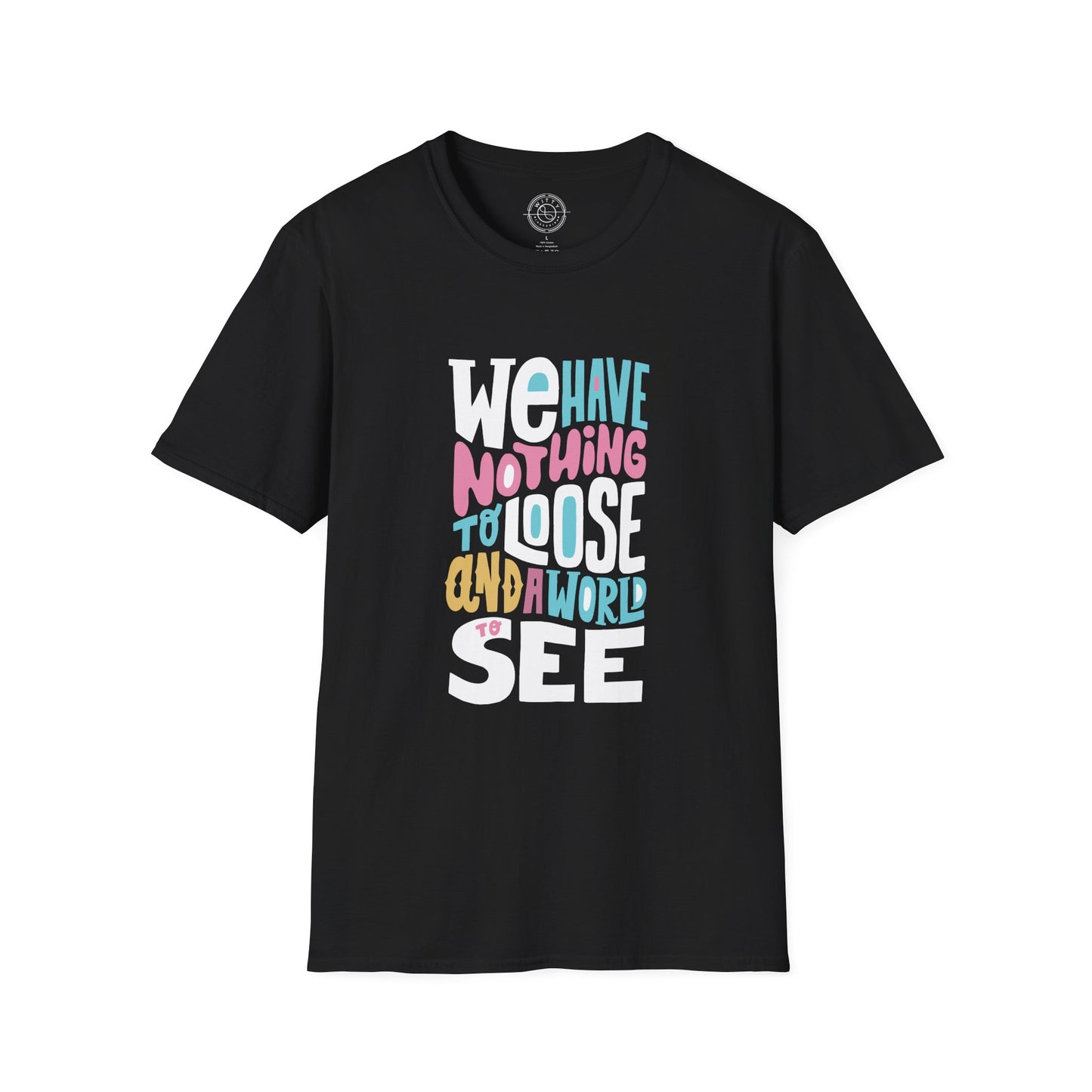 We Have Nothing to Loose - T-Shirt
