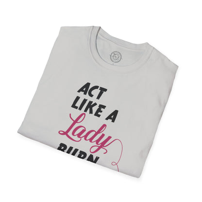 Act Like a LADY Burn Like a BOSS - T-Shirt
