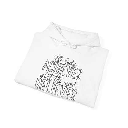 The Body Achieves What the Mind Believes - Hoodie