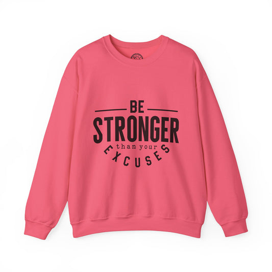 Be Stronger Than Your Excuses - Sweatshirt