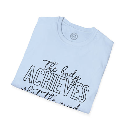 The Body Achieves What the Mind Believes - T-Shirt