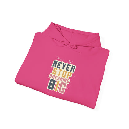 Never Stop Dreaming Big -  Hoodie