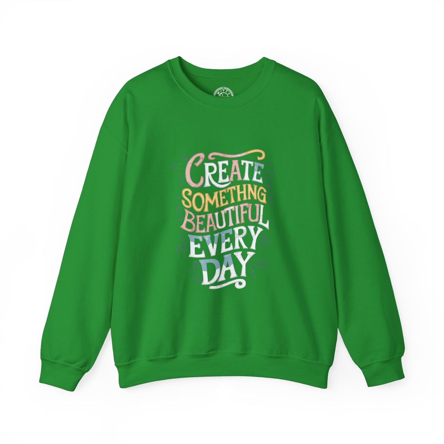 Create Something Beautiful Everyday - Sweatshirt