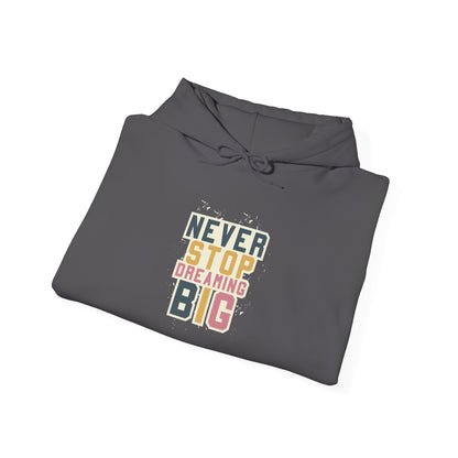 Never Stop Dreaming Big -  Hoodie