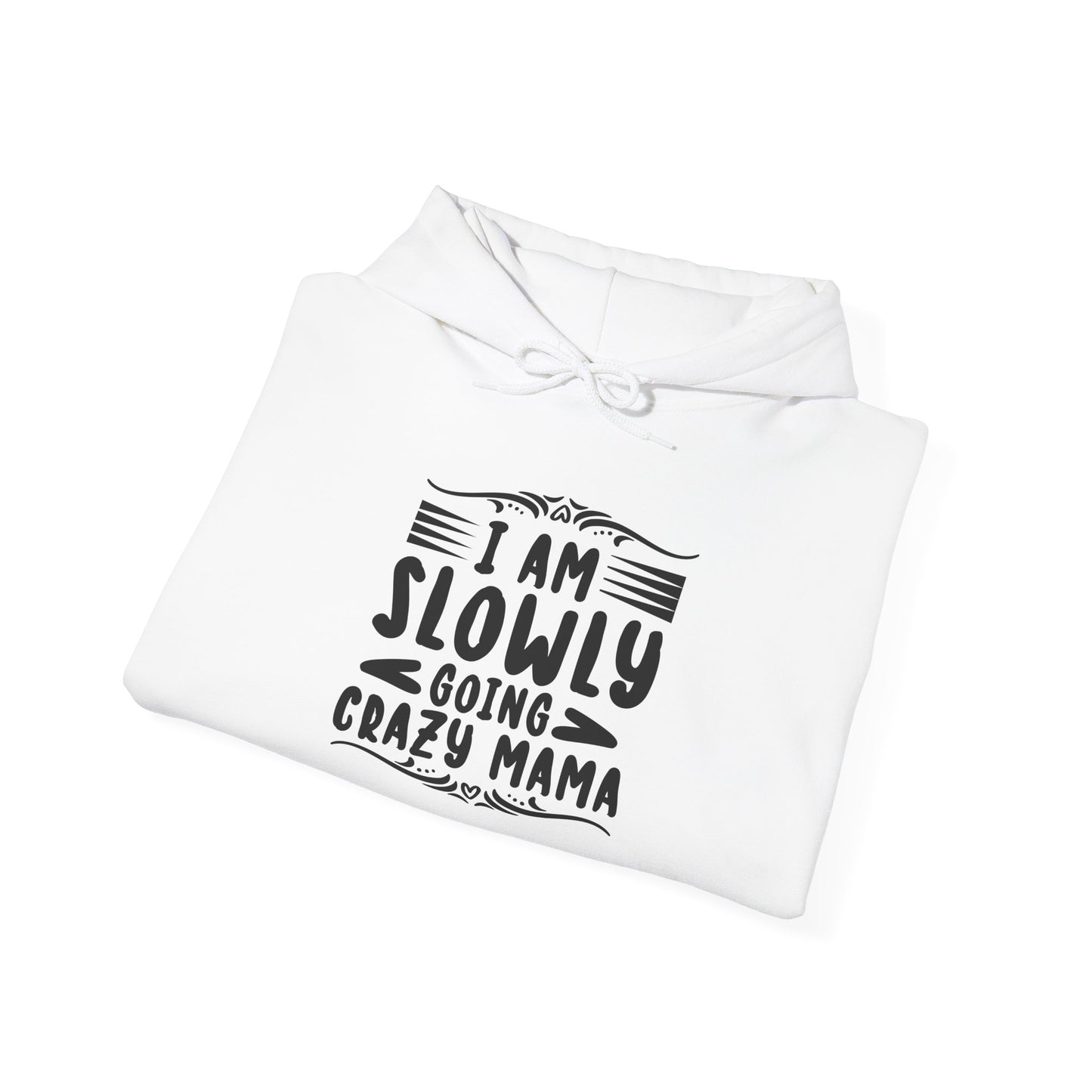 I'm Slowly Going Crazy Mama - Hoodie