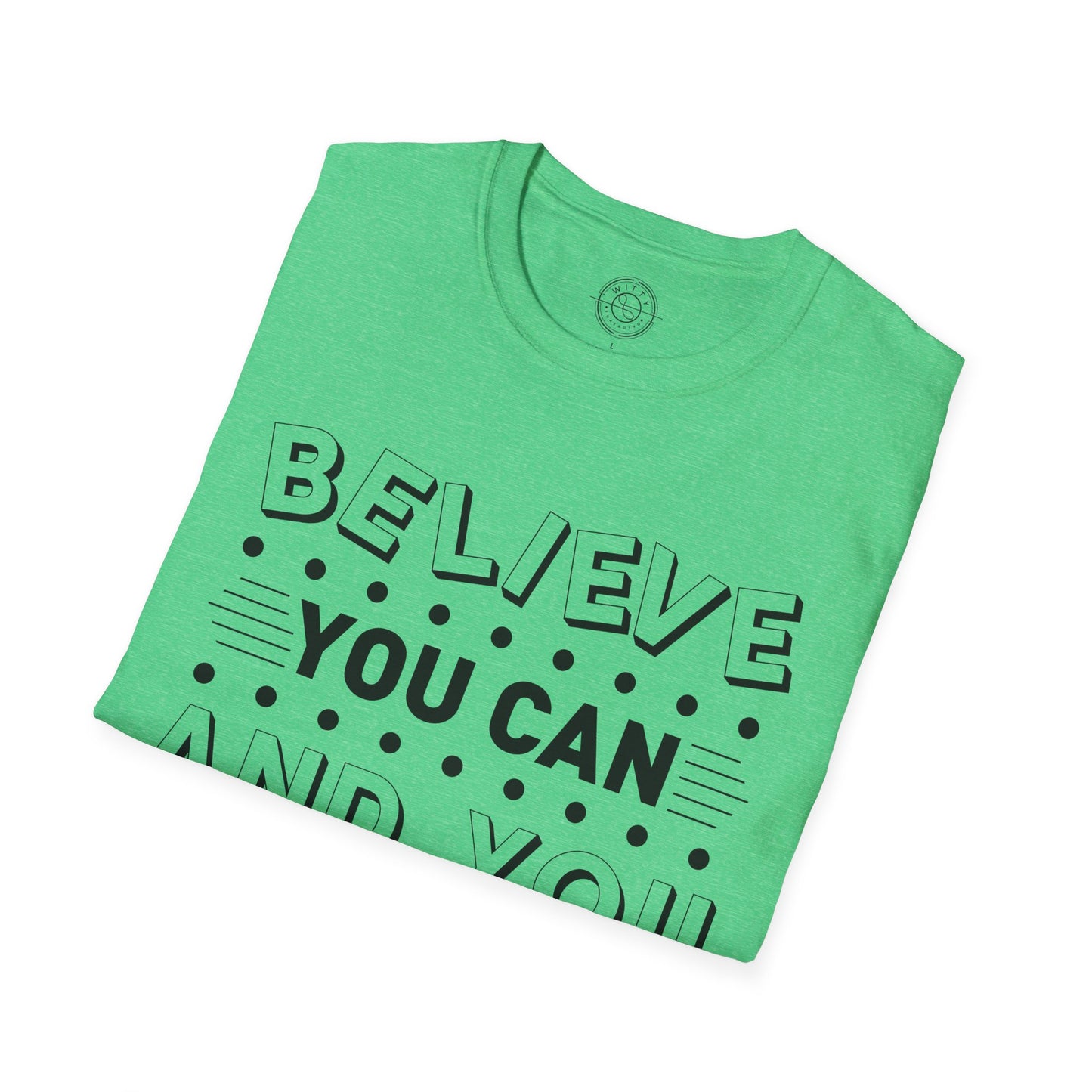 Believe You Can and You Will - T-Shirt
