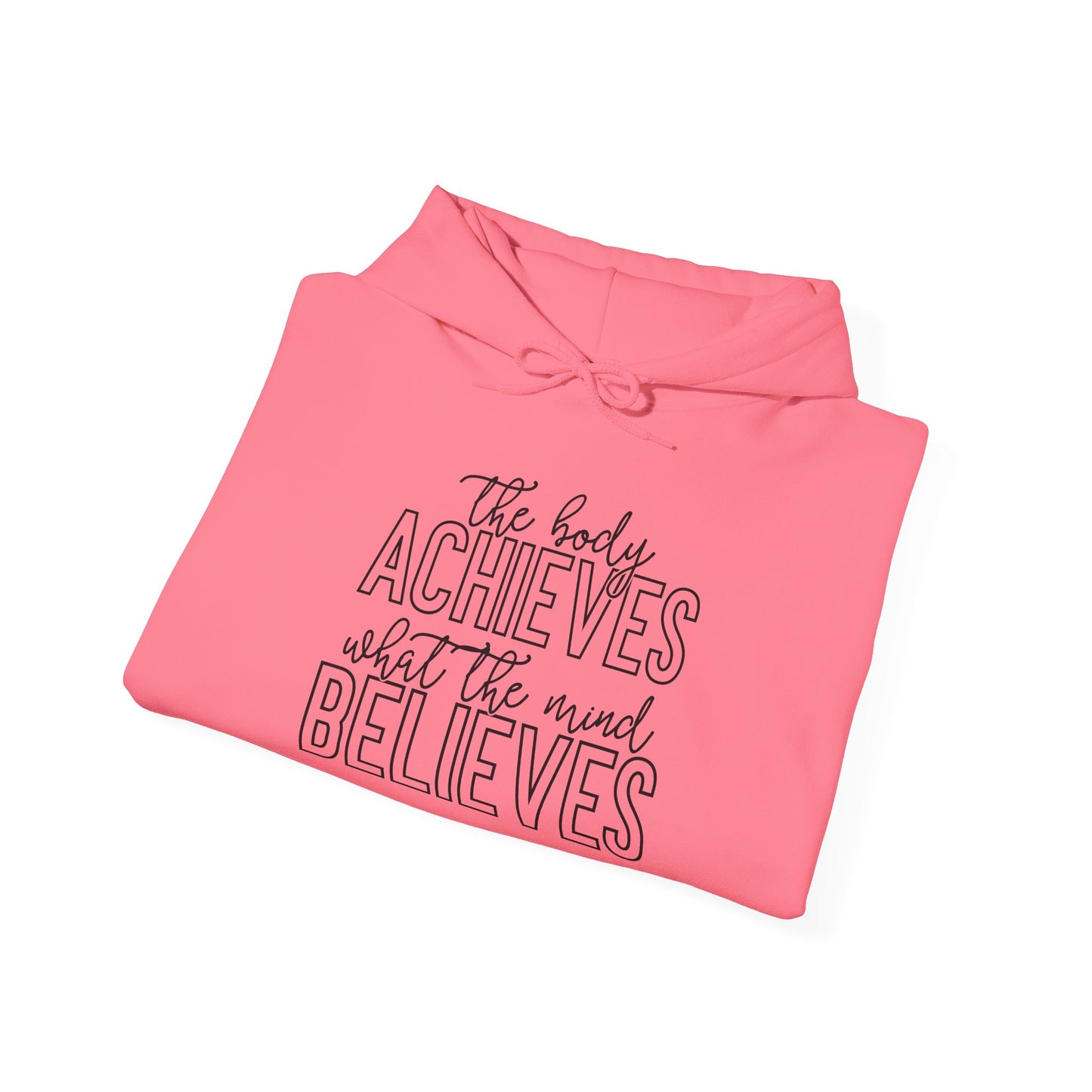 The Body Achieves What the Mind Believes - Hoodie