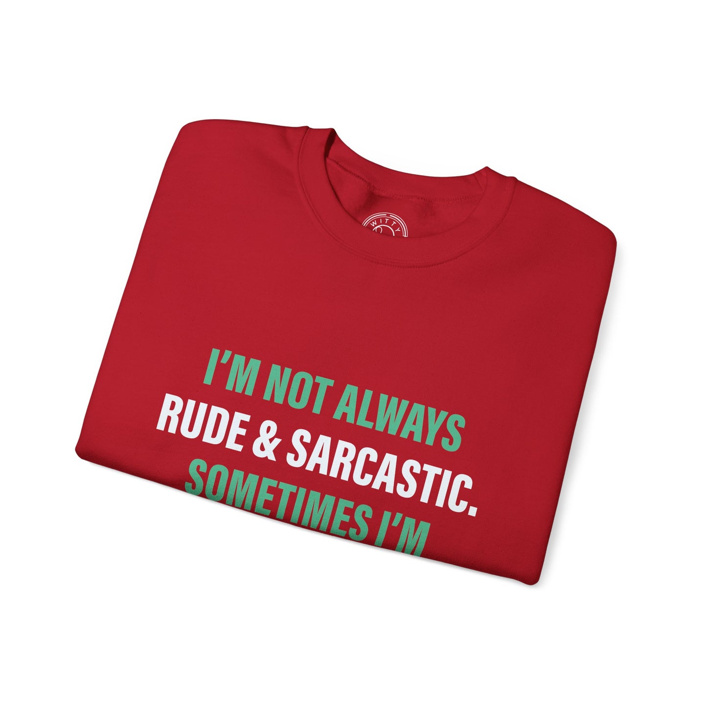 I'm not always RUDE & SARCASTIC - Sweatshirt