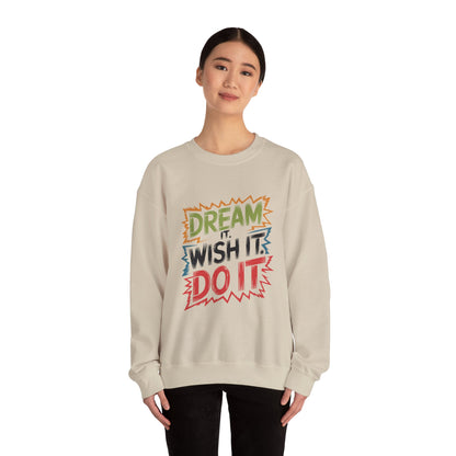 Dream it Wish it Do it - Sweatshirt