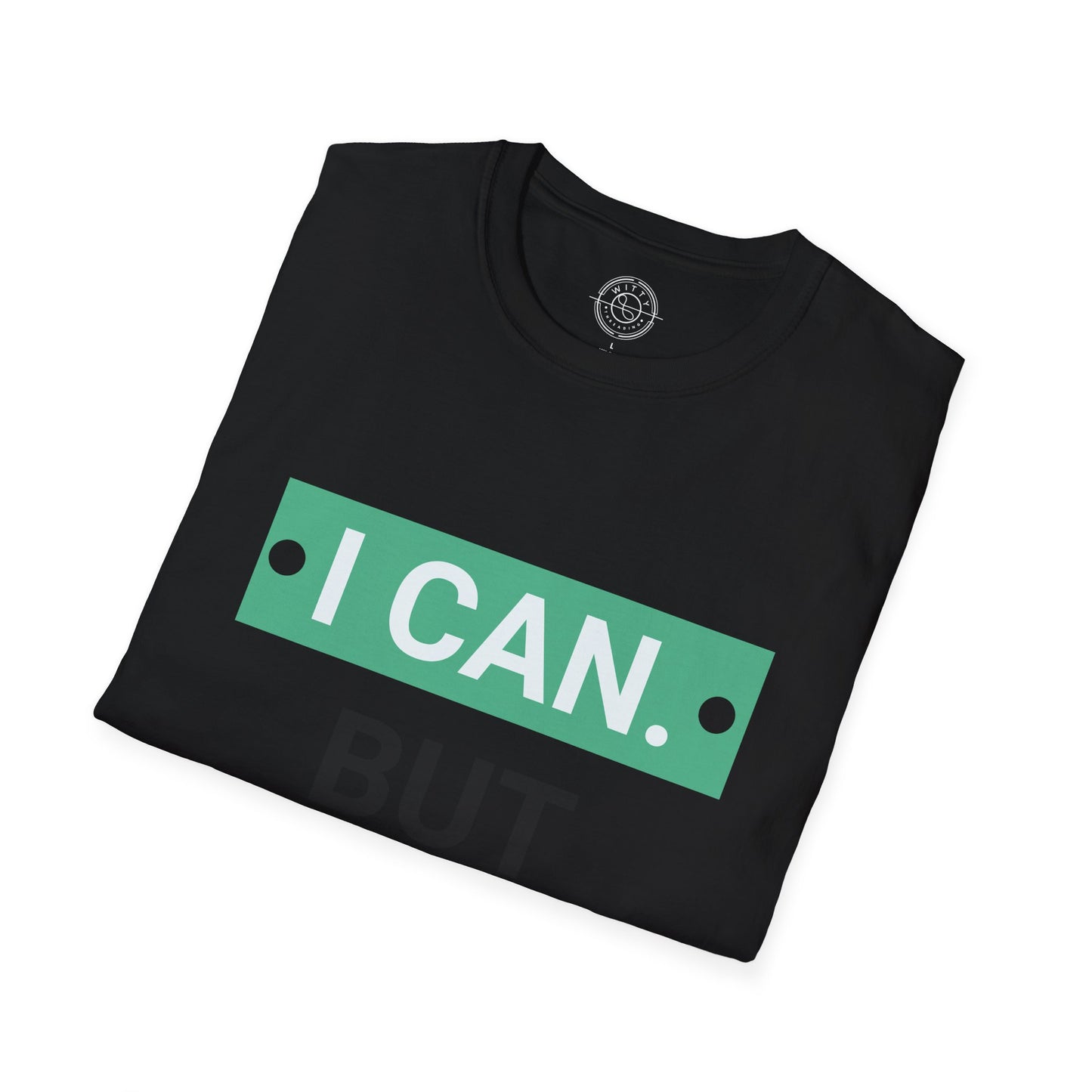 I CAN but I WONT - T-Shirt