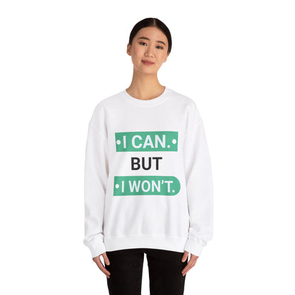 I Can BUT I Won't - Sweatshirt