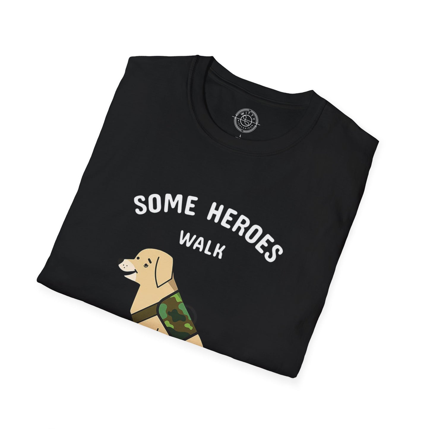 Some heroes walk on 4 legs - T-Shirt