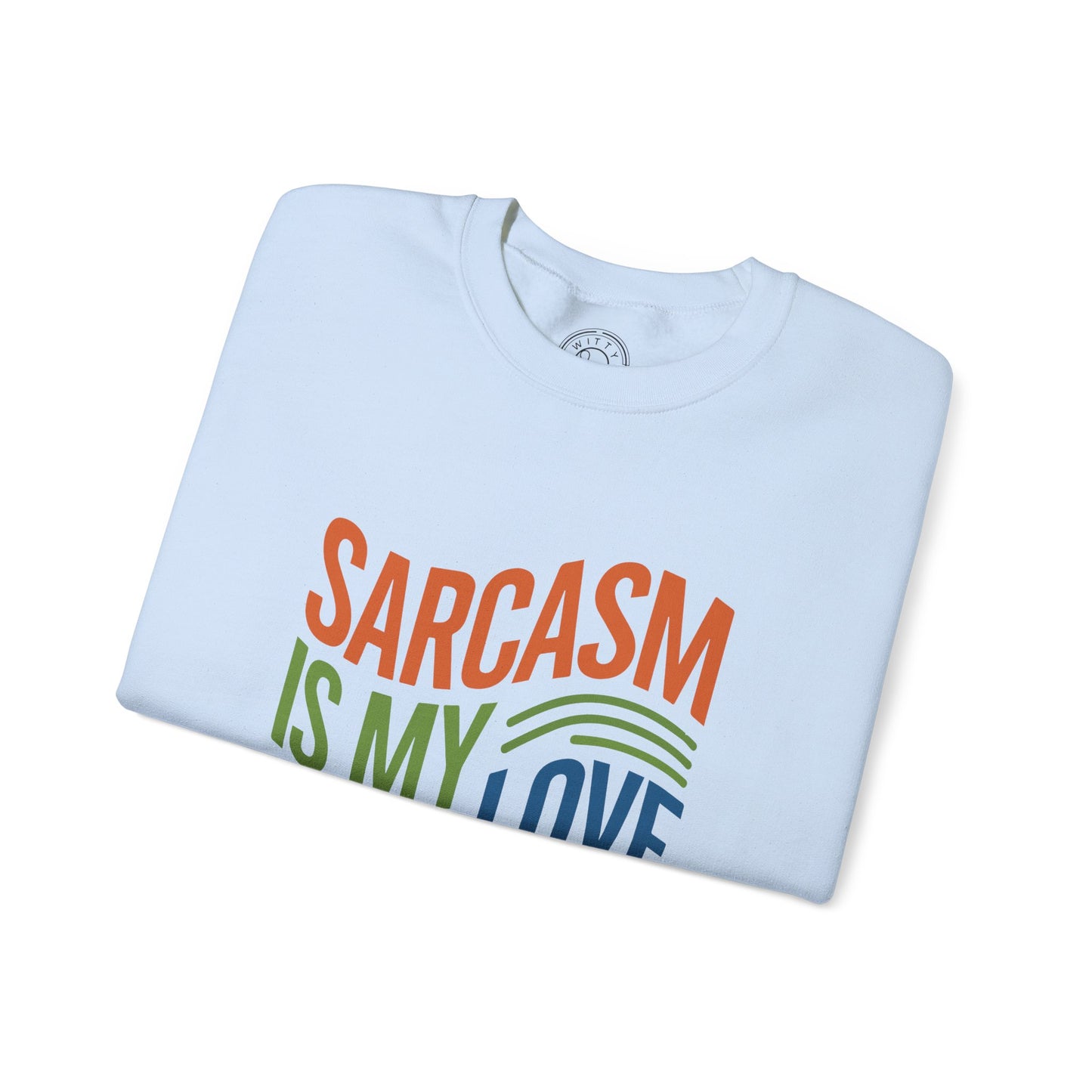 Sarcasm is my Love Language - Sweatshirt