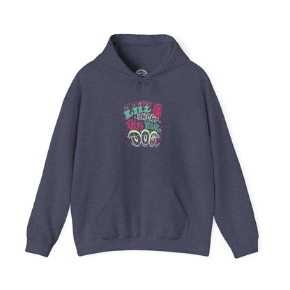 Life is short Hug your DOG -  Hoodie