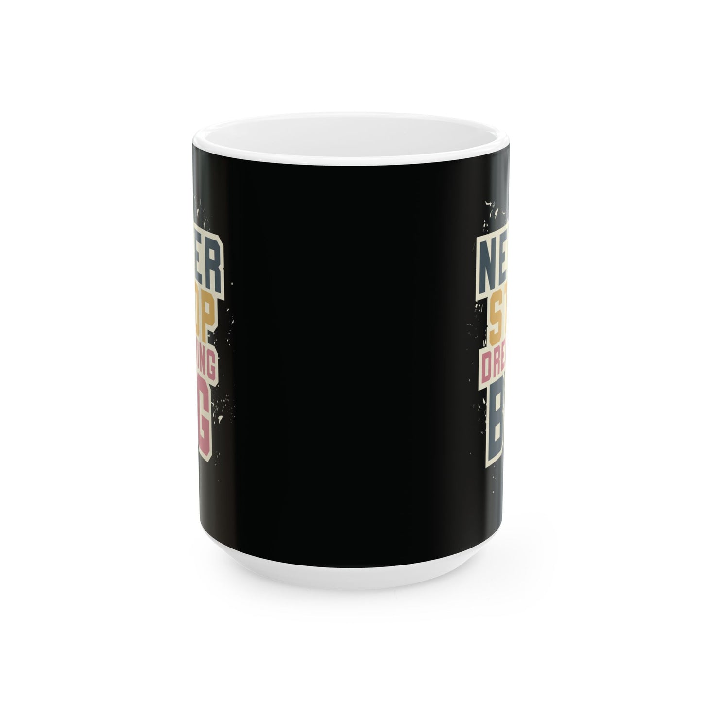 Never Stop Dreaming Big - Mug