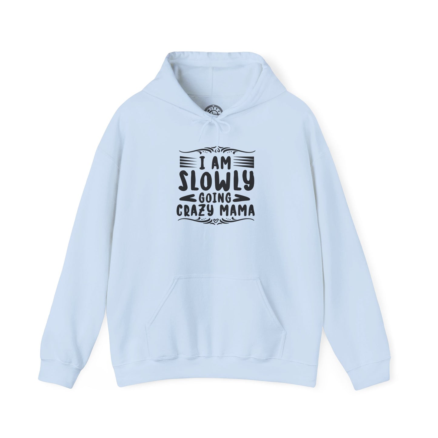 I'm Slowly Going Crazy Mama - Hoodie
