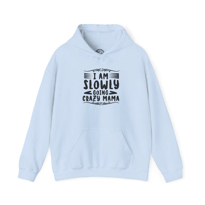 I'm Slowly Going Crazy Mama - Hoodie