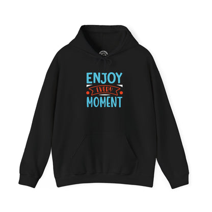 Enjoy Every Moment -  Hoodie