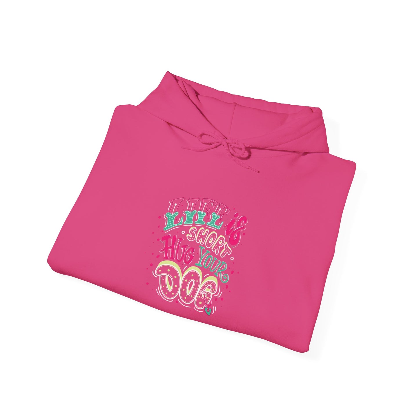 Life is short Hug your DOG -  Hoodie