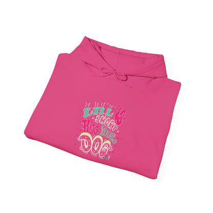 Life is short Hug your DOG -  Hoodie