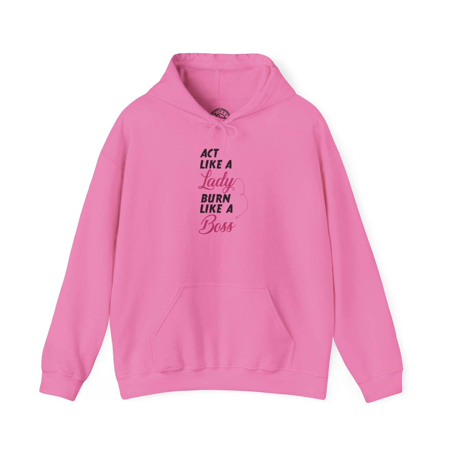 Act Like a LADY Burn Like a BOSS - Hoodie
