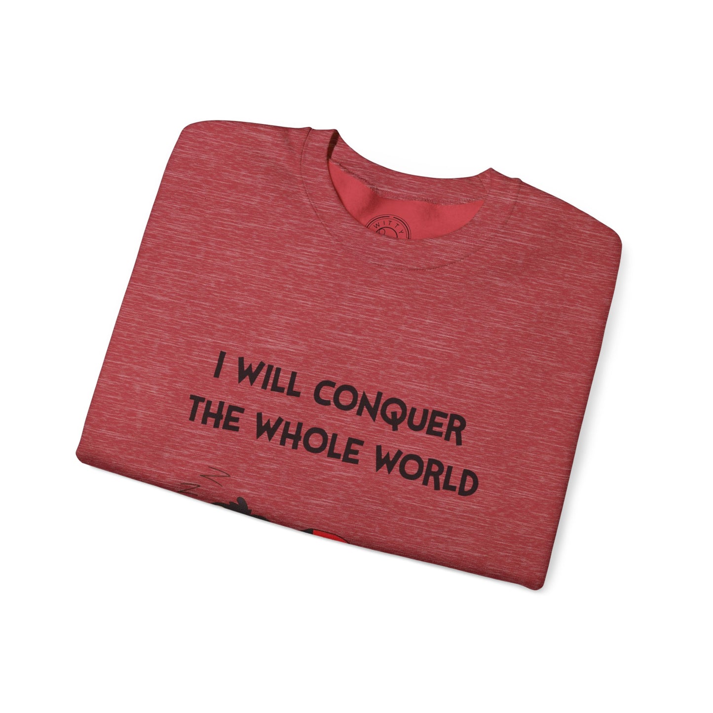 I'll Conquer The Whole World Tomorrow - Sweatshirt
