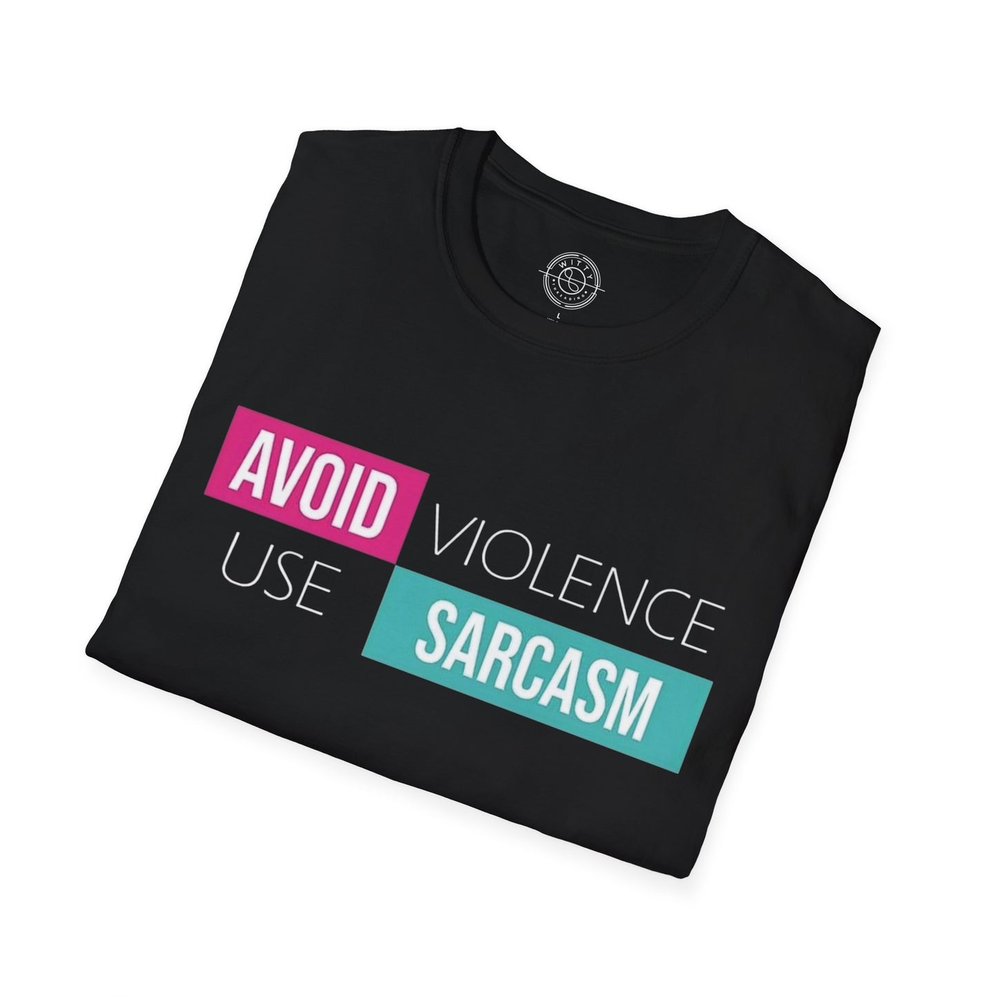 Avoid Violence Use Sarcasm - T-Shirt